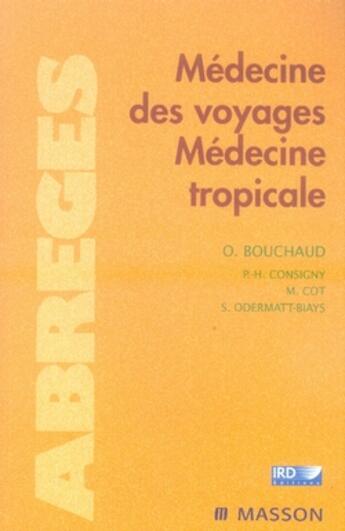 Couverture du livre « Médecine de voyages ; médecine tropicale » de Olivier Bouchaud et Paul-Henri Consigny et Michel Cot et Sophie Odermatt-Biays aux éditions Elsevier-masson