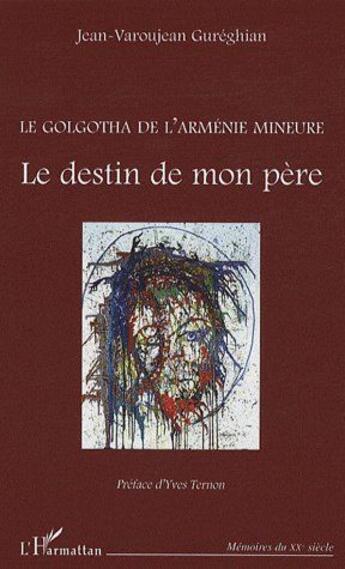 Couverture du livre « Golgotha de l'Arménie mineure ; le destin de mon père » de Jean-Varoujean Gureghian aux éditions L'harmattan