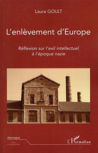 Couverture du livre « L'enlèvement d'Europe ; réflexions sur l'exil intellectuel à l'époque nazie » de Laura Goult aux éditions L'harmattan