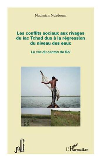 Couverture du livre « Les conflits sociaux aux rivages du lac Tchad dus à la régression du niveaux des eaux ; le cas du canton de Bol » de Nadmian Ndadoum aux éditions L'harmattan