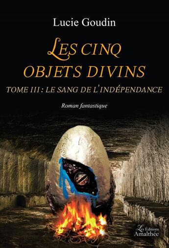 Couverture du livre « Les cinq objets divins t.3 ; le sang de l'indépendance » de Lucie Goudin aux éditions Amalthee