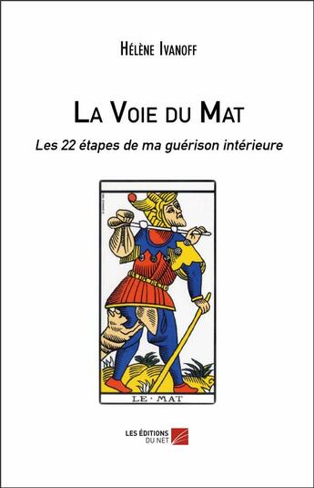 Couverture du livre « La voie du mat ; les 22 étapes de ma guérison intérieure » de Helene Ivanoff aux éditions Editions Du Net