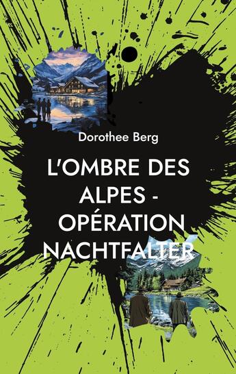 Couverture du livre « L'Ombre des Alpes - Opération Nachtfalter : Un mystère élaboré par l'intelligence humaine et artificielle » de Dorothee Berg aux éditions Books On Demand