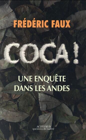 Couverture du livre « Coca ! enquête dans les Andes » de Frédéric Faux aux éditions Actes Sud