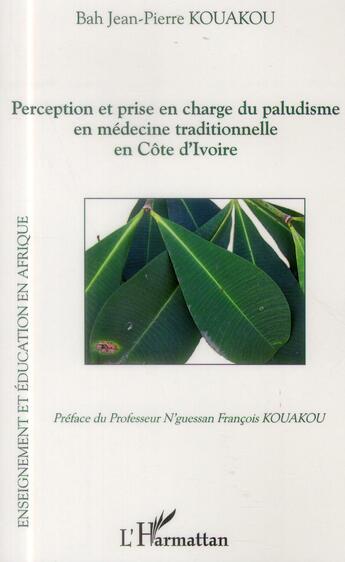 Couverture du livre « Perception et prise en charge du paludisme en médecine traditionnelle en Côte d'Ivoire » de Jean-Pierre Kouakou Bah aux éditions L'harmattan