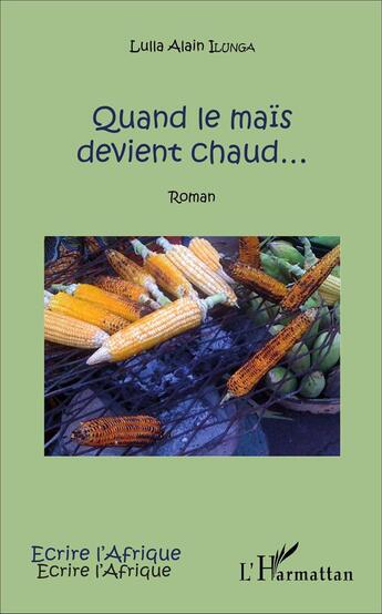 Couverture du livre « Quand le maïs devient chaud... » de Alain Lulla Ilunga aux éditions L'harmattan