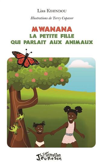 Couverture du livre « Mwanana, la petite fille qui parlait aux animaux » de Liss Kihindou et Terry Copave aux éditions L'harmattan