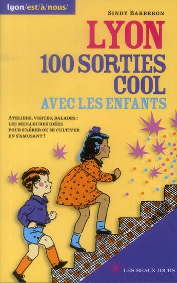 Couverture du livre « 100 sorties cool à Lyon avec les enfants » de Sindy Barberon aux éditions Les Beaux Jours