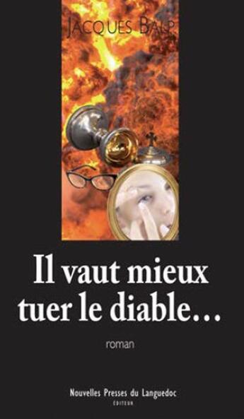 Couverture du livre « Il vaut mieux tuer le diable... » de Jacques Balp aux éditions Nouvelles Presses Du Languedoc