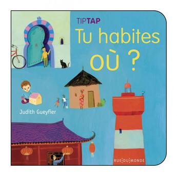 Couverture du livre « Tu habites ou ? » de Judith Gueyfier aux éditions Rue Du Monde