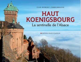 Couverture du livre « Haut-Koenigsbourg, la sentinelle de l'Alsace » de Jean Robert Zimmermann aux éditions Place Stanislas