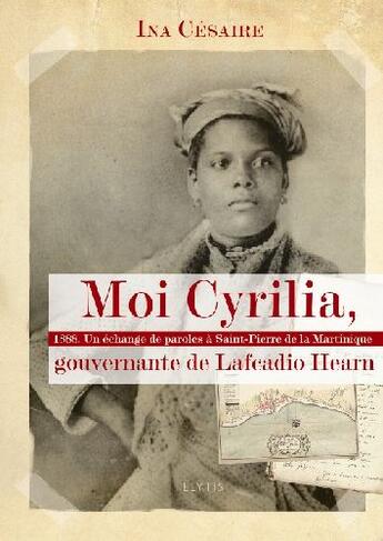 Couverture du livre « Moi Cyrilia, gouvernante de Lafcadio Hearn » de Ina Cesaire aux éditions Elytis