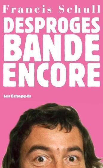 Couverture du livre « Desproges bande encore » de Francis Schull aux éditions Les Echappes