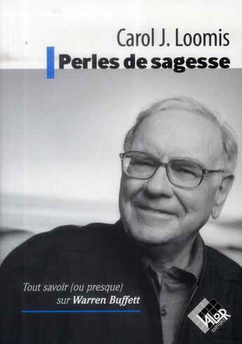 Couverture du livre « Perles de sagesse ; tout savoir ou presque sur Warren Buffet » de Carol J. Loomis aux éditions Valor