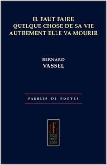 Couverture du livre « Il faut faire quelque chose de sa vie autrement elle va mourir » de Bernard Vassel aux éditions Jacques Flament