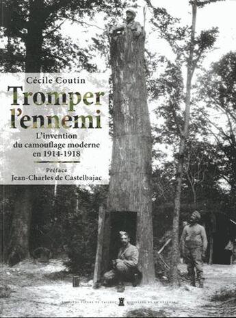 Couverture du livre « Tromper l'ennemi ; l'invention du camouflage moderne durant la Grande Guerre » de Cecile Coutin aux éditions Editions Pierre De Taillac