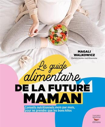 Couverture du livre « Le guide alimentaire de la future maman » de Magali Walkowicz aux éditions Thierry Souccar