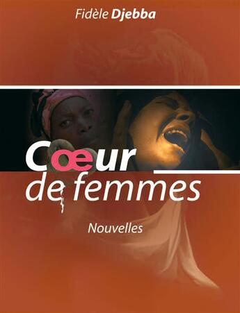 Couverture du livre « Coeur de femmes » de Fidele Debba aux éditions Editions Cle