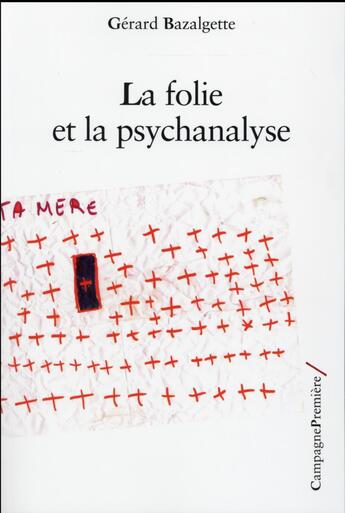 Couverture du livre « La folie et la psychanalyse » de Gerard Bazalgette aux éditions Campagne Premiere