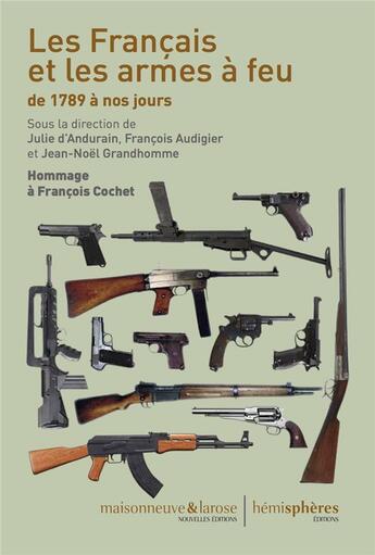 Couverture du livre « Les Français et les armes à feu de 1789 à nos jours ; hommage à François Cochet » de  aux éditions Hemispheres