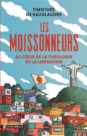 Couverture du livre « Les moissonneurs : voyage initiatique sur les traces de la théologie de la libération » de Timothee De Rauglaudre aux éditions L'escargot