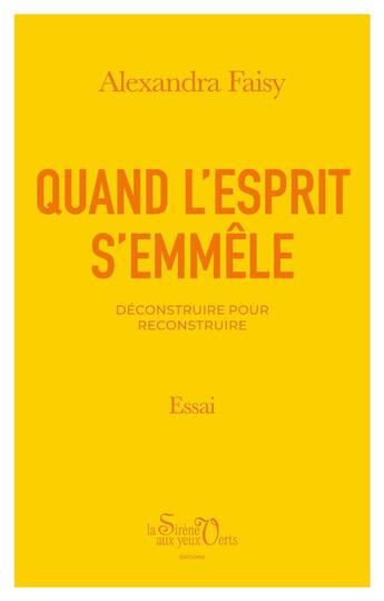 Couverture du livre « Quand l'esprit s'emmêle : Déconstruire pour reconstruire » de Faisy Alexandra aux éditions La Sirene Aux Yeux Verts