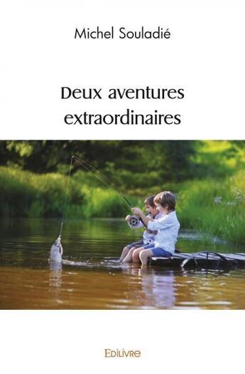 Couverture du livre « Deux aventures extraordinaires » de Souladie Michel aux éditions Edilivre