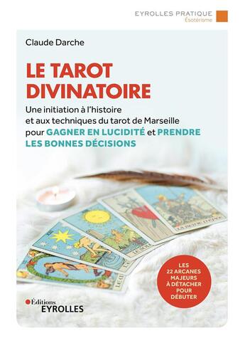 Couverture du livre « Le tarot divinatoire : une initiation à l'histoire et aux techniques du tarot de Marseille (2e édition) » de Claude Darche aux éditions Eyrolles