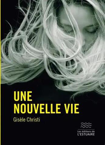 Couverture du livre « Une nouvelle vie » de Gisele Christi aux éditions Editions De L'estuaire