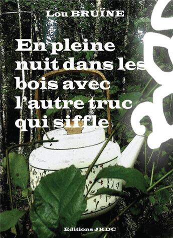 Couverture du livre « En pleine nuit dans les bois avec l'autre truc qui siffle : farce contemporaine » de Lou Bruine aux éditions Editions Jkdc