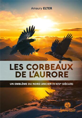 Couverture du livre « Les corbeaux de l'aurore : un emblème du nord ancien (V-XIVe siècles) » de Amaury Elter aux éditions Lemme Edit