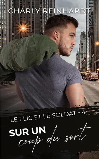 Couverture du livre « Le flic et le soldat Tome 4 : sur un coup du sort » de Charly Reinhardt aux éditions Charly Reinhardt