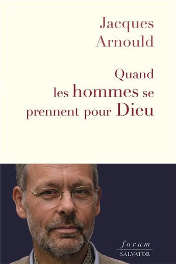 Couverture du livre « Quand les hommes se prennent pour Dieu » de Jacques Arnould aux éditions Salvator