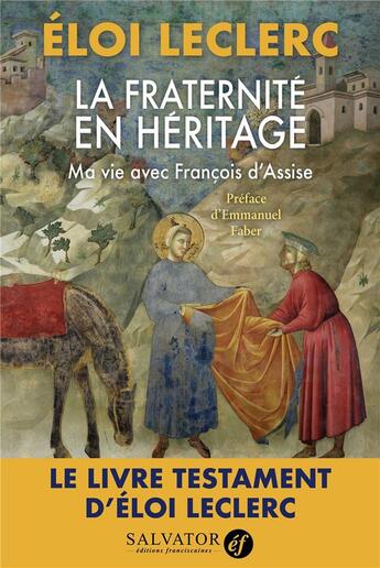 Couverture du livre « La fraternité en héritage : ma vie avec François d'Assise » de Eloi Leclerc aux éditions Salvator