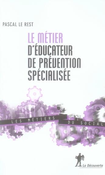 Couverture du livre « Le métier d'éducateur de prévention spécialisée » de Pascal Le Rest aux éditions La Decouverte