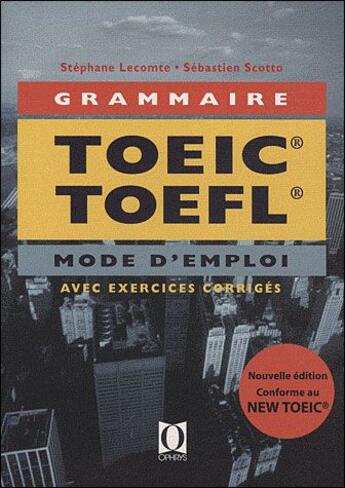 Couverture du livre « Grammaire TOEIC TOEFL ; mode d'emploi ; avec exercices corrigés » de Stephane Lecomte et Sebastien Scotto aux éditions Ophrys