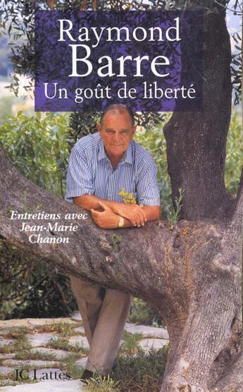 Couverture du livre « Raymond barre un gout de liberte - entretiens avec jean-marie chanon » de Barre/Raymond aux éditions Lattes