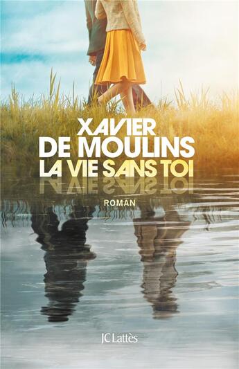 Couverture du livre « La vie sans toi » de Xavier Moulins aux éditions Lattes