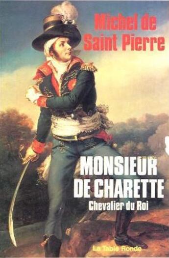 Couverture du livre « Monsieur de charette - chevalier du roi » de Michel de Saint Pierre aux éditions Table Ronde