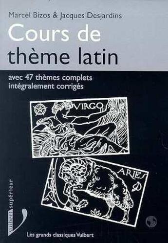 Couverture du livre « Cours de thème latin : Avec 47 thèmes complets corrigés » de Marcel Bizos et Jacques Desjardins aux éditions De Boeck Superieur