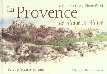 Couverture du livre « La Provence de village en village » de Yvan Audouard et Pierre Pellet aux éditions Ouest France