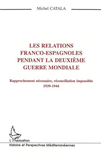 Couverture du livre « Les relations franco-espagnoles pendant la Deuxième Mondiale » de Michel Catala aux éditions L'harmattan