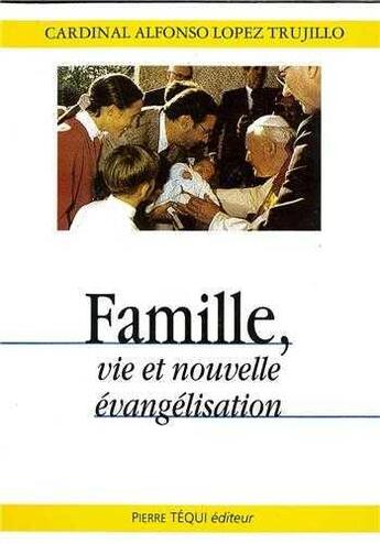 Couverture du livre « Famille - vie et nouvelle evangelisation » de Lopez-Trujillo A. aux éditions Tequi