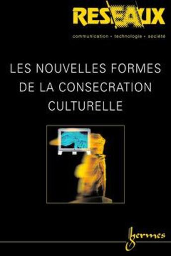 Couverture du livre « Les Nouvelles Formes De La Consecration Culturelle (Reseaux Vol.21 N. 117/2003) » de Philippe Le Guern aux éditions Hermes Science Publications