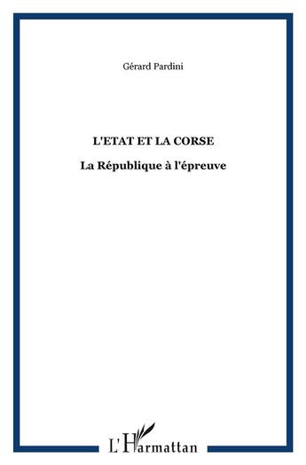 Couverture du livre « L'etat et la corse - la republique a l'epreuve » de Gerard Pardini aux éditions L'harmattan