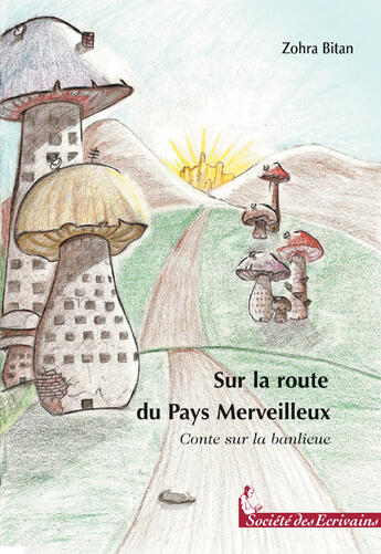 Couverture du livre « Sur la route du pays merveilleux ; conte sur la banlieue » de Zohra Bitan aux éditions Societe Des Ecrivains