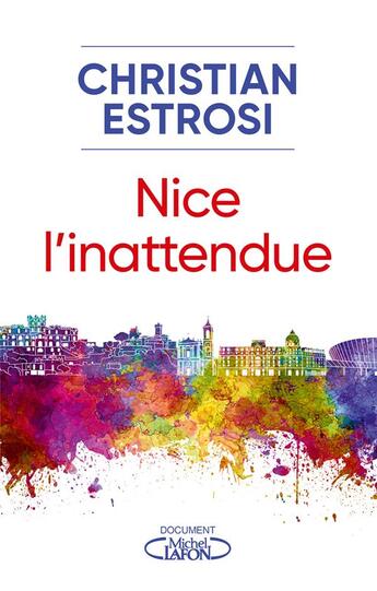 Couverture du livre « Nice, l'inattendue » de Christian Estrosi aux éditions Michel Lafon