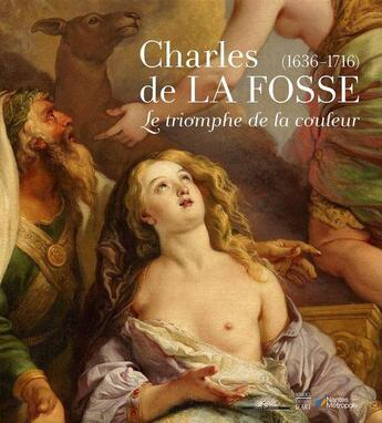 Couverture du livre « Charles de la Fosse (1636-1716) ; le triomphe de la couleur » de Beatrice Sarrazin aux éditions Somogy