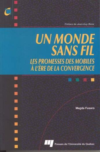 Couverture du livre « Un monde sans fil ; les promesses des mobiles à l'ère de la convergence » de Magda Fusaro aux éditions Presses De L'universite Du Quebec