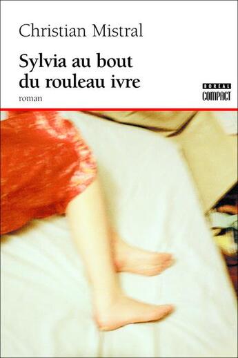 Couverture du livre « Sylvia au bout du rouleau ivre » de Christian Mistral aux éditions Boreal